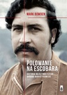 ebook Polowanie na Escobara - Mark Bowden