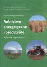 ebook Rolnictwo energetyczne i precyzyjne. Wybrane zagadnienia - Stanisław Korzeniowski