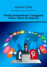 ebook Sztuka Komunikacji i Osiągania Celów: Klucz do Sukcesu - Adrian Ciepał