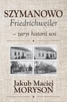 ebook Szymanowo Friedrichweiler – zarys historii wsi - Jakub Moryson