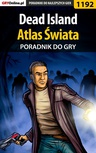 ebook Dead Island - Atlas Świata - poradnik do gry - Artur "Arxel" Justyński