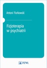 ebook Fizjoterapia w psychiatrii - Antoni Florkowski