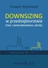 ebook Downsizing w przedsiębiorstwie. Stan, uwarunkowania, model - Grzegorz Wojtkowiak