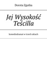 ebook Jej Wysokość Teścilla komediodramat w trzech aktach - Dorota Zgutka