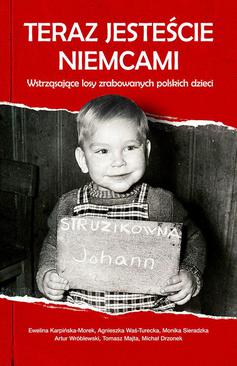 ebook Teraz jesteście Niemcami. Wstrząsające losy zrabowanych polskich dzieci