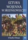 ebook Sztuka wojenna w średniowieczu Tom 3 - Charles Oman