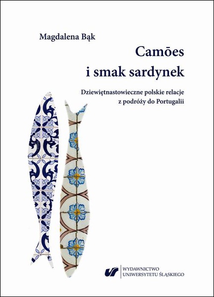 Okładka:Camões i smak sardynek. Polskie dziewiętnastowieczne relacje z podróży do Portugalii 