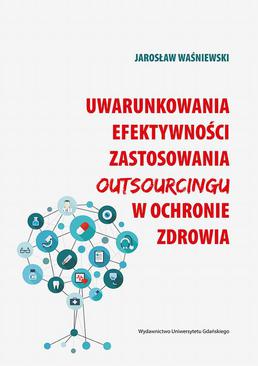 ebook Uwarunkowania efektywności zastosowania outsourcingu w ochronie zdrowia