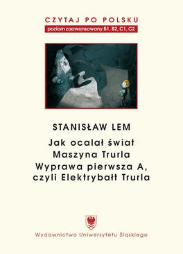ebook Czytaj po polsku. T. 7: Stanisław Lem: „Jak ocalał świat” (B1–B2), „Maszyna Trurla” (B2 –C1), „Wyprawa pierwsza A, czyli Elektrybałt Trurla” (C1–C2). Wyd. 2.
