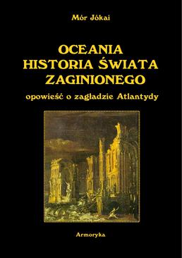 ebook OCEANIA HISTORIA ŚWIATA ZAGINIONEGO. Opowieść o zagładzie Atlantydy z węgierskiego przełożył Antoni Lange