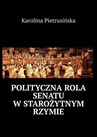 ebook Polityczna rola senatu w starożytnym Rzymie - Karolina Pietrusińska