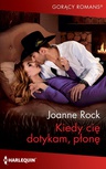 ebook Kiedy cię dotykam, płonę - Joanne Rock
