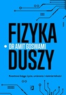 ebook Fizyka duszy. Kwantowa księga życia, umierania i nieśmiertelności - Dr Amit Goswami,Amit Goswami