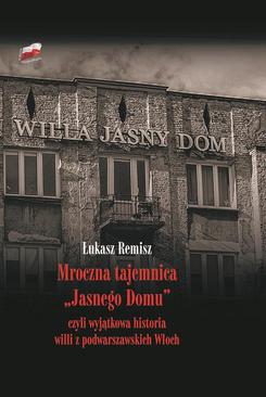 ebook Mroczna tajemnica "Jasnego Domu" czyli wyjątkowa historia willi z podwarszawskich Włoch
