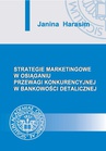 ebook Strategie marketingowe w osiąganiu przewagi konkurencyjnej w bankowości detalicznej - Janina Harasim