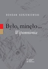 ebook Było, minęło...Wspomnienia - Bohdan Korzeniewski
