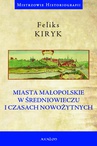 ebook Miasta małopolskie w średniowieczu i czasach nowożytnych - Feliks Kiryk