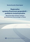 ebook Regionalne systemy finansowe gospodarki-podejście instytucjonalne. Wyzwania dla rozwoju systemu pośrednictwa finansowego w Polsce - Dorota Korenik,Marek Ignor
