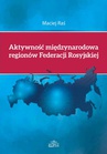 ebook Aktywność międzynarodowa regionów Federacji Rosyjskiej - Maciej Raś