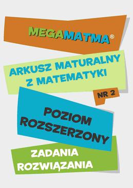 ebook Matematyka-Arkusz maturalny. MegaMatma nr 2. Poziom rozszerzony. Zadania z rozwiązaniami.