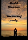 ebook Nie kochaj poety - Daniel Głowacki