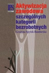 ebook Aktywizacja zawodowa szczególnych kategorii bezrobotnych - Grażyna Spytek-Bandurska