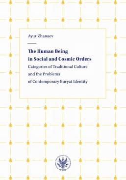 ebook The Human Being in Social and Cosmic Orders. Categories of Traditional Culture and the Problems of Contemporary Buryat Identity
