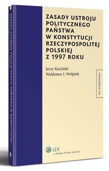 Okładka:Zasady ustroju politycznego państwa w Konstytucji Rzeczypospolitej Polskiej z 1997 roku 
