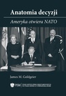 ebook Anatomia decyzji. Ameryka otwiera NATO - James M. Goldgeier