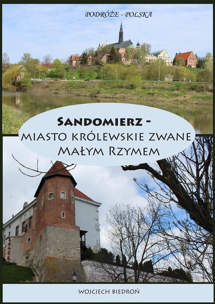 Okładka:Podróże - Polska Sandomierz miasto królewskie zwane Małym Rzymem 
