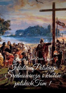 ebook Historia Polskiego Sredniowiecza i królów polskich