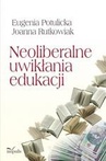 ebook Neoliberalne uwikłania edukacji - Eugenia Potulicka,Joanna Rutkowiak