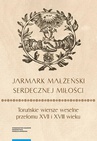 ebook „Jarmark małżeński serdecznej miłości”. Toruńskie wiersze weselne przełomu XVII i XVIII wieku - 