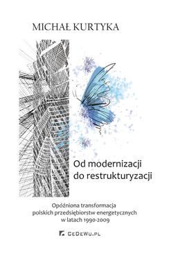 ebook Od restrukturyzacji do modernizacji. Opóźniona transformacja polskich przedsiębiorstw energetycznych w latach 1990-2009