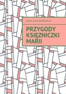 ebook Przygody księzniczki Marii - Anna Aleksandrowicz