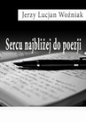 ebook Sercu najbliżej do poezji - Jerzy Lucjan Woźniak