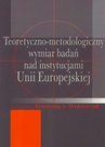 ebook Teoretyczno-metodologiczny wymiar badań nad instytucjami Unii Europejskiej - Konstanty Adam Wojtaszczyk