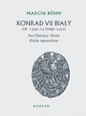 ebook Konrad VII Biały (ok. 1394-14 lutego 1452). Pan Oleśnicy i Koźla. Książę zapomniany. - Marcin Bohm,Konrad Bohm