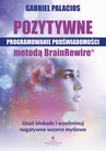 ebook Pozytywne programowanie podświadomości metodą BrainRewire® - Gabriel Palacios