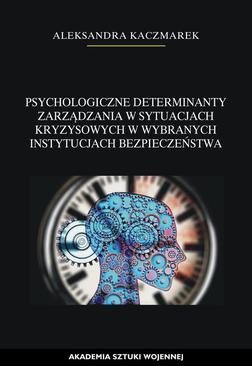 ebook Psychologiczne determinanty zarządzania w sytuacjach kryzysowych w wybranych instytucjach bezpieczeństwa