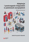 ebook Adaptacja i postrzeganie imigrantów w państwach europejskich - Jakub Krzysztof Adamski