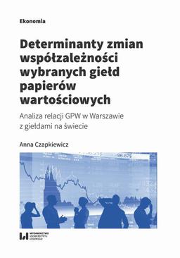 ebook Determinanty zmian współzależności wybranych giełd papierów wartościowych. Analiza relacji GPW w Warszawie z giełdami na świecie