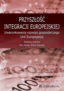 ebook Przyszłość integracji europejskiej. Uwarunkowania rozwoju gospodarczego Unii Europejskiej