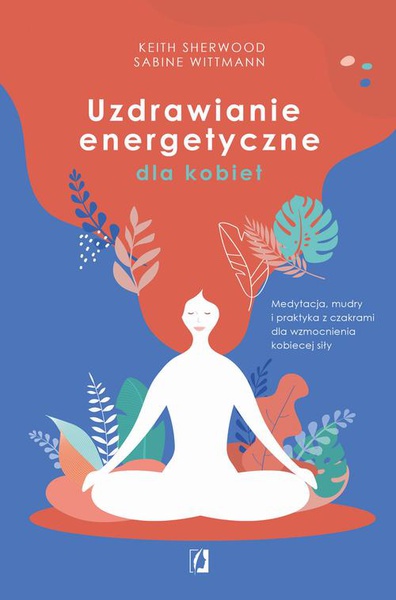 Okładka:Uzdrawianie energetyczne dla kobiet. Medytacja, mudry i praktyka z czakrami dla wzmocnienia kobiecej siły 