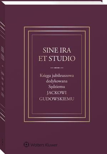 Okładka:Sine ira et studio. Księga jubileuszowa dedykowana Sędziemu Jackowi Gudowskiemu 