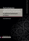 ebook Technologiczne i społeczno-ekonomiczne determinanty zatrudnienia w sektorze bankowym w Polsce - Jerzy Kaźmierczyk