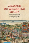 ebook Z Kaszub do Wiecznego Miasta. Bernard Sculteti (ca 1450–1518) kurialista i przyjaciel Mikołaja Kopernika - Teresa Borawska,Henryk Rietz
