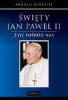 ebook Święty Jan Paweł II - żyje pośród nas - Andrzej Kurdziel