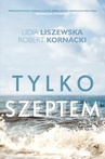 ebook Tylko szeptem - Lidia Liszewska,Robert Kornacki