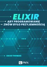 ebook Elixir. Aby programowanie znów było przyjemnością (ebook) - Dave Thomas